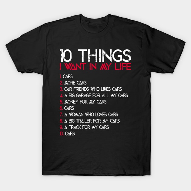 10 Things I Want In My Life Funny Car Lover Quote T-Shirt by ArtedPool